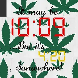 Its 420 somewhere