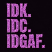 idc, idk, idgaf