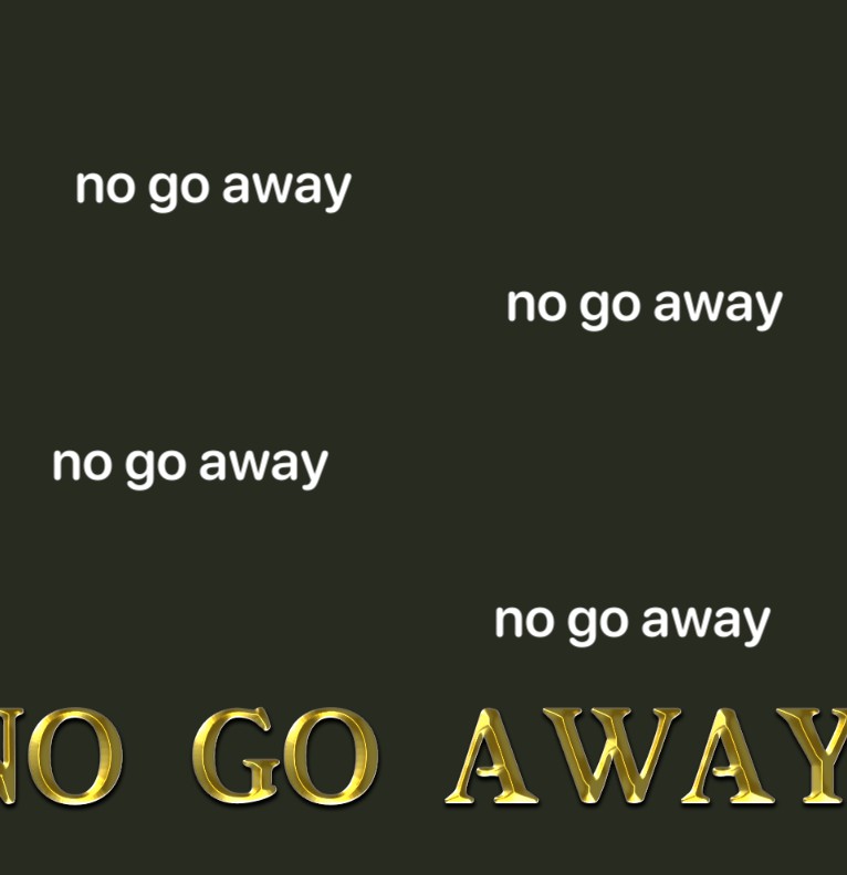 no go away