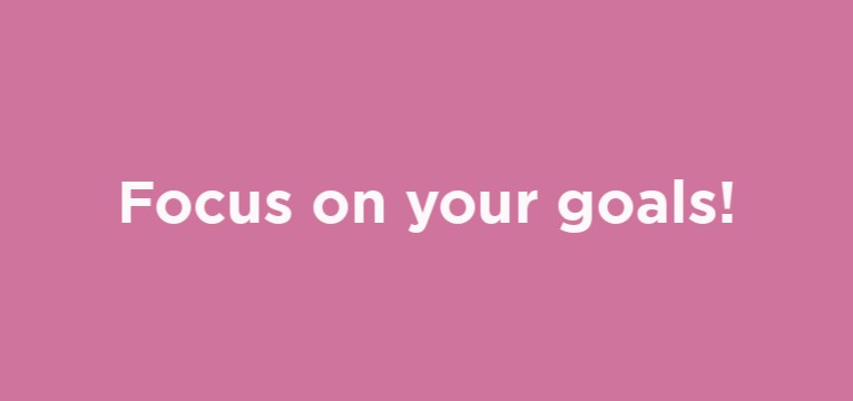 Focus on your goals