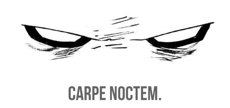 carpe noctem