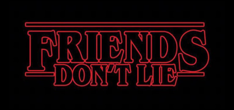 Stranger things friends dont lie
