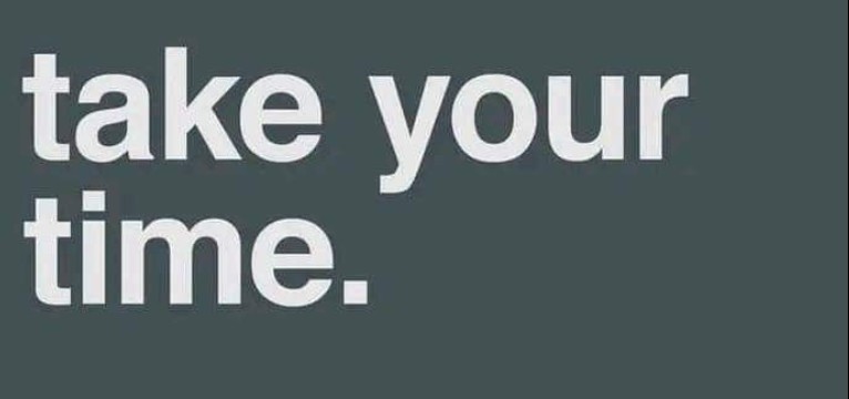 take your time.