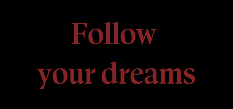 follow your dreams