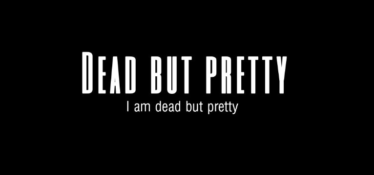 Dead but pretty