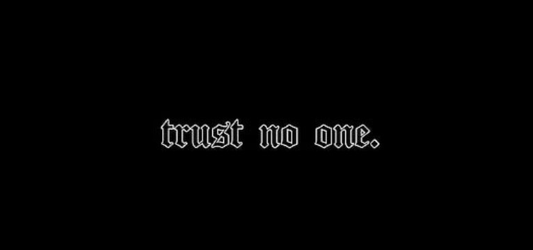 trust no one