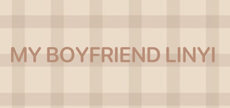 MY BOYFRIEND LINYI