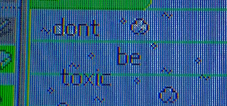 dont be toxic
