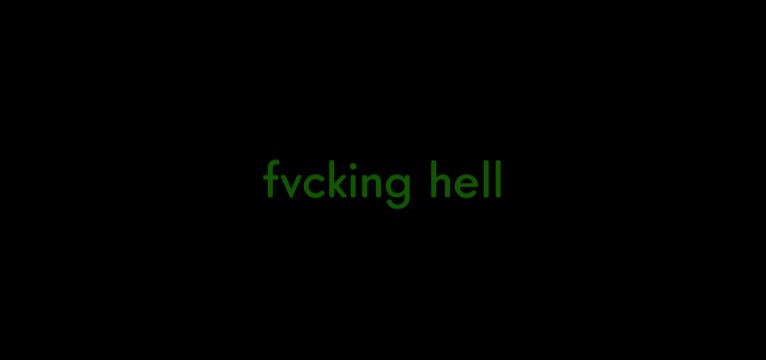 fvcking hell