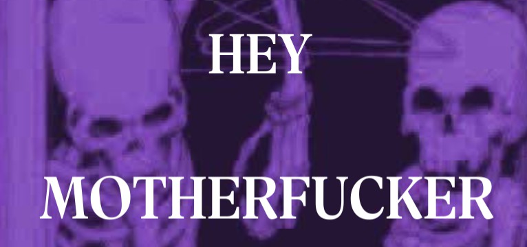 hey motherfucker