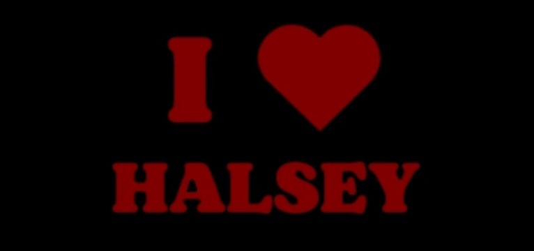 I LOVE HALSEY 