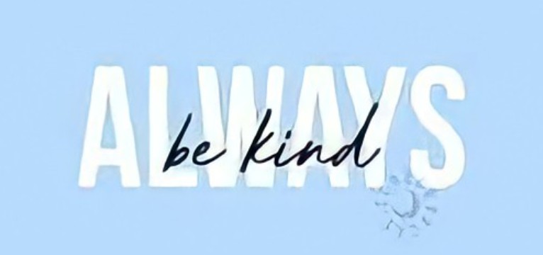 Always be kind
