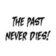 The Past Never Dies