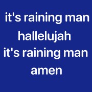 its raining man hallelujah its raining man amen 