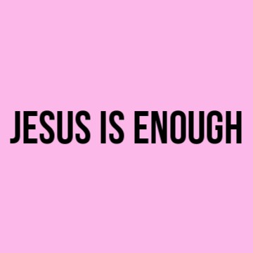 Jesus is enough
