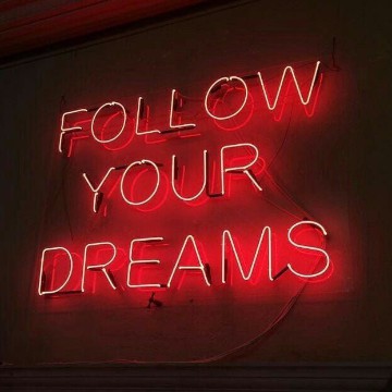 Follow your dreams 