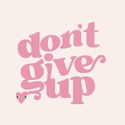 dont give up