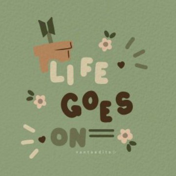 life goes on