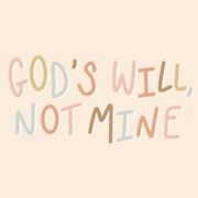 Gods will, not mine