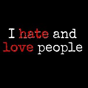 I love and hate peopel