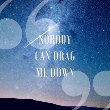 nobody can drag me down 