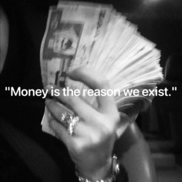 "Money is the reason we exist."