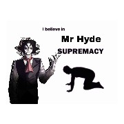 Mr. Hyde supremacy
