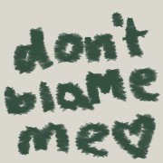 Green Dont blame me 