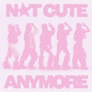 N⭐T CUTE ANYMORE